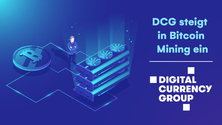  DCG steigt mit Foundry in Bitcoin Mining ein